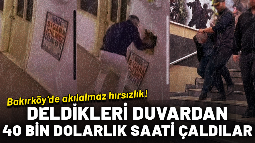 Bakırköy'de akılalmaz hırsızlık! Ofis kiralayıp duvarı deldiler 40 bin dolarlık saati böyle çaldılar