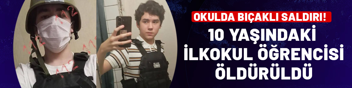 Okulda bıçaklı saldırı! 15 yaşındaki öğrenci 10 yaşındaki başka bir öğrenciyi öldürdü