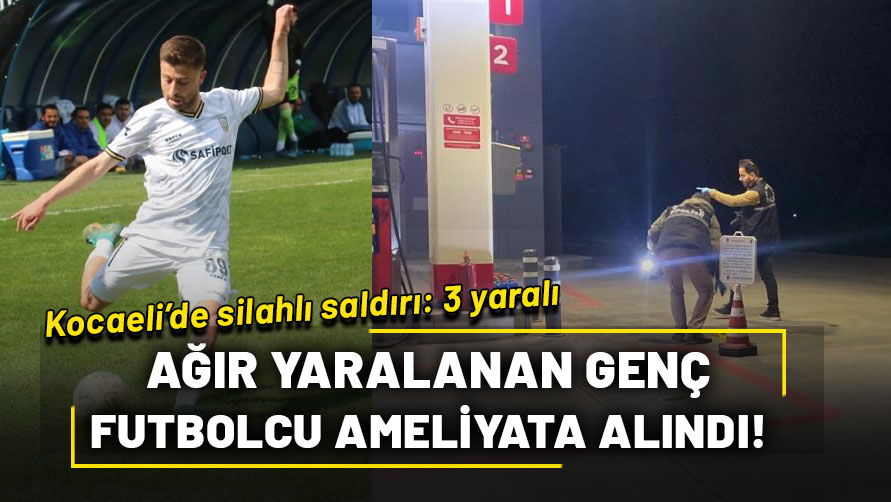 Kocaeli'de silahlı saldırı: 1'i futbolcu 3 yaralı