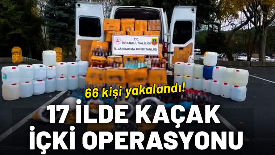 17 ilde kaçak içki operasyonu: 66 kişi yakalandı
