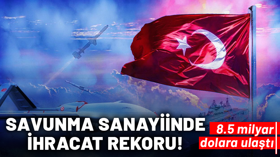 Savunma Sanayiinde ihracat rekoru: 8.5 milyar dolara ulaşıldı