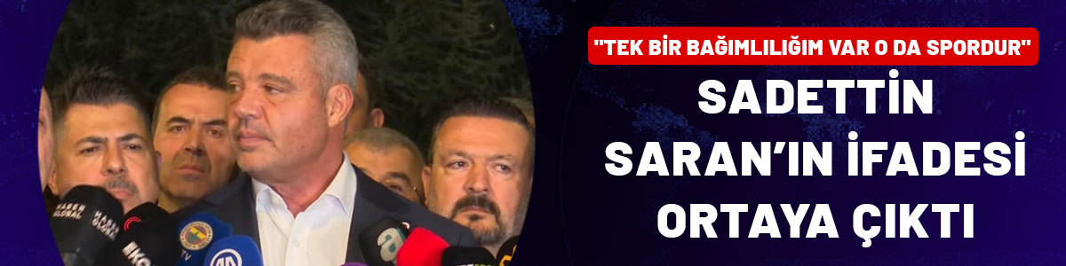 Sadettin Saran'ın ifadesi ortaya çıktı