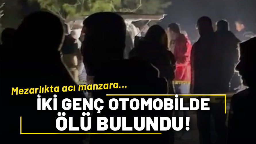 Osmaniye'de mezarlıkta park halindeki araçta iki genç ölü bulundu