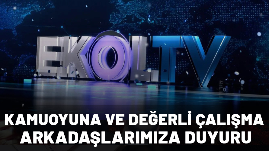 Kamuoyuna ve Değerli Çalışma Arkadaşlarımıza Duyuru