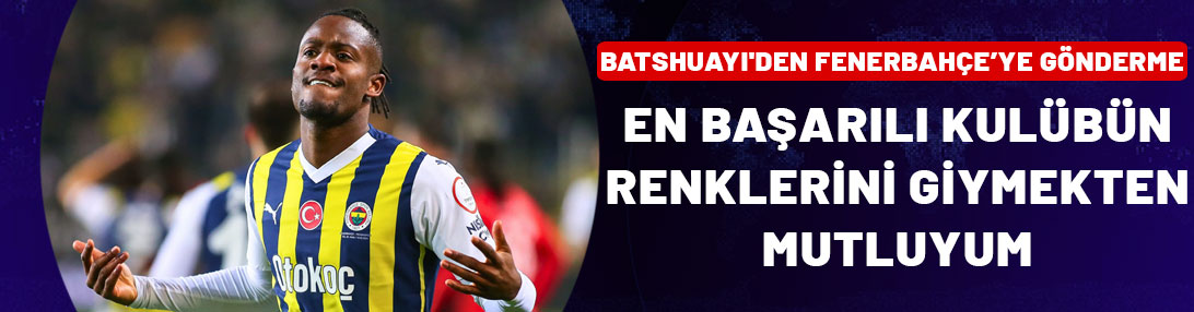 Batshuayi'den imzayı atar atmaz Fenerbahçe'ye gönderme geldi