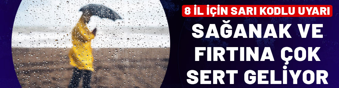 8 il için sarı kodlu uyarı: Sağanak ve fırtına çok sert geliyor