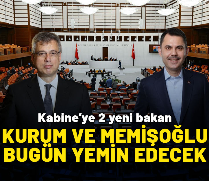 Yeni kabine üyeleri Kurum ve Memişoğlu bugün Meclis'te yemin edecek