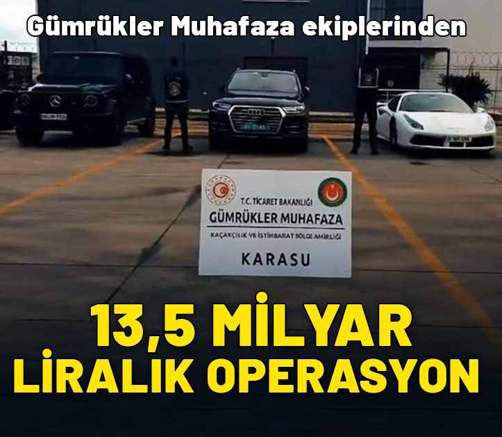 Gümrükler Muhafaza ekiplerinden 13,5 milyar liralık operasyon!