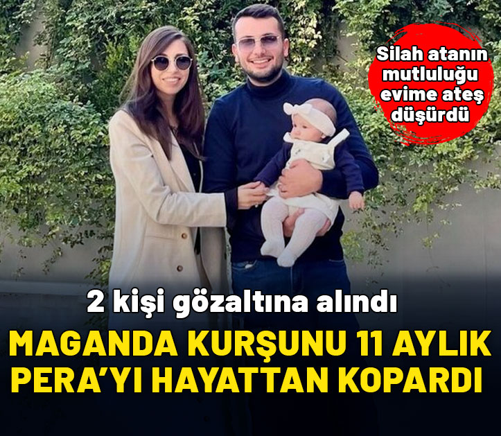 Maganda kurşunu 11 aylık Pera'yı hayattan kopardı: 2 kişi gözaltında