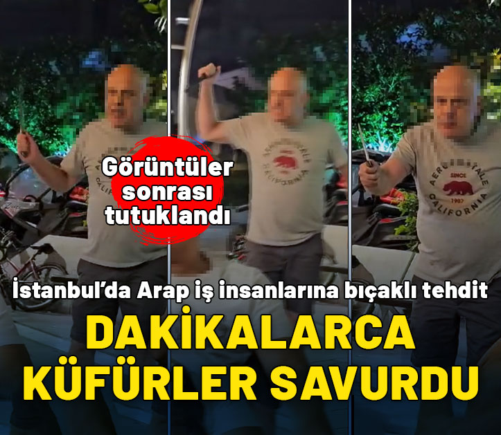 İstanbul'da Arap iş insanlarına bıçaklı tehdit: Dakikalarca küfürler savurdu