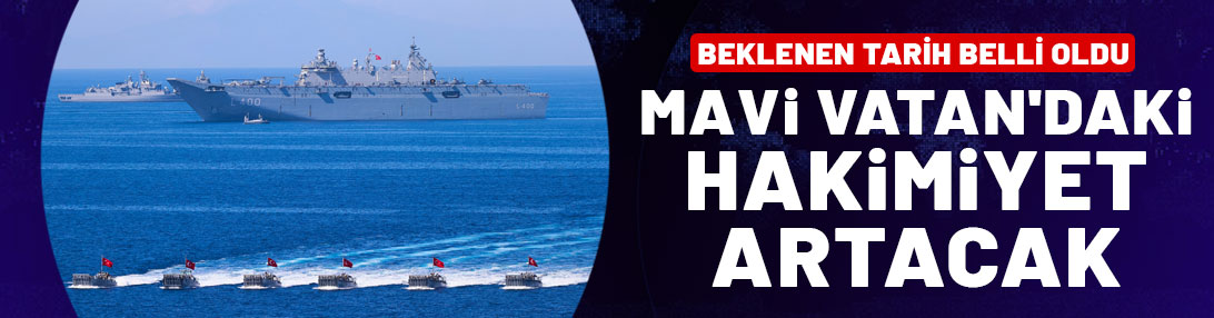 Türkiye ve KKTC'nin Mavi Vatan'daki hakimiyeti artacak