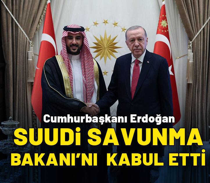 Cumhurbaşkanı Erdoğan, Suudi Arabistan Savunma Bakanı'nı kabul etti