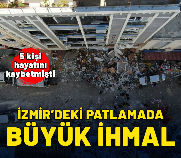 5 kişi hayatını kaybetmişti: İzmir'deki patlamada büyük ihmal