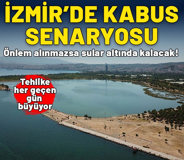 İzmir'de kabus senaryosu! Tehlike her geçen gün artıyor: Önlem alınmazsa sular altında kalacak