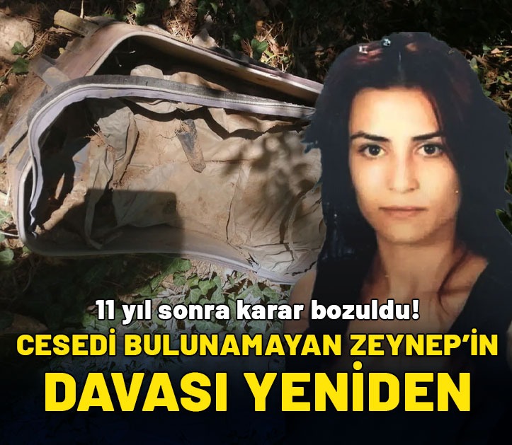 11 yıl sonra karar bozuldu: Cesedi bulunamayan Zeynep'in davası yeniden