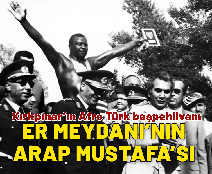 Kırkpınar'ın Afro Türk efsanesi: Arap Mustafa'nın hikayesi