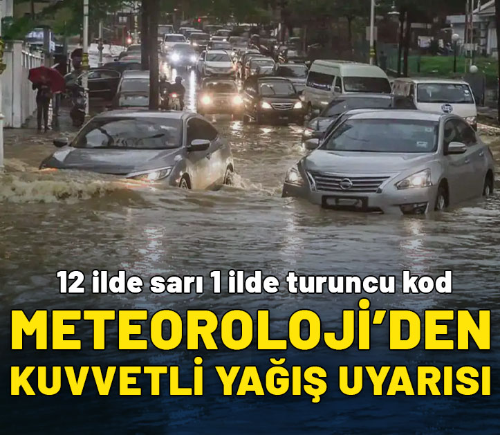 Meteoroloji'den son dakika kuvvetli yağış uyarısı! 12 ile sarı 1 ile turuncu uyarı