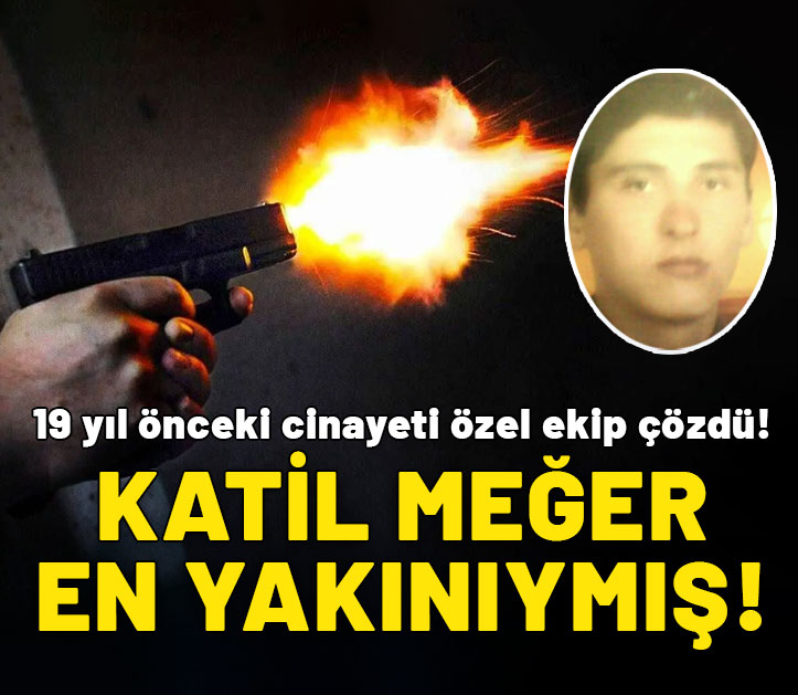 19 yıl önceki cinayeti özel ekip çözdü: Katil meğer en yakınıymış!