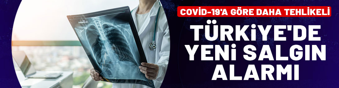 Türkiye’de yeni salgın alarmı! COVID-19'a göre daha tehlikeli