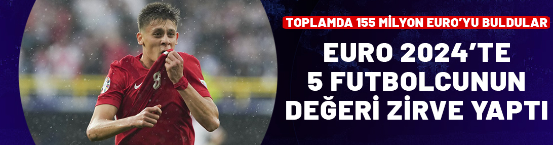 Milli Takım'da 5 futbolcunun değeri zirve yaptı