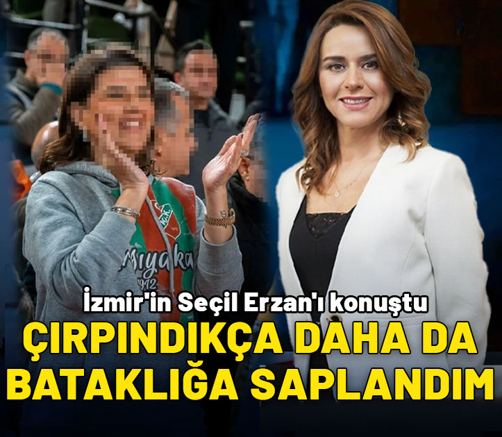 İzmir'in Seçil Erzan'ı konuştu: "Çırpındıkça daha da bataklığa saplandım"