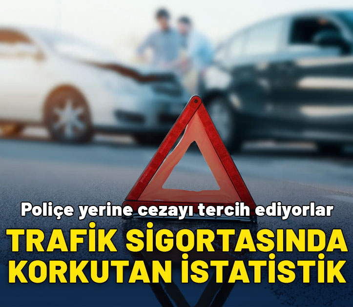 Trafik sigortasında korkutan istatistik! Sürücüler poliçe yerine cezayı tercih ediyor