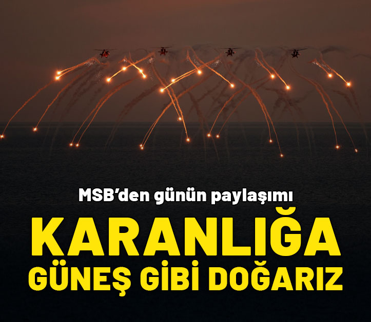 MSB: Karanlığa güneş gibi doğarız