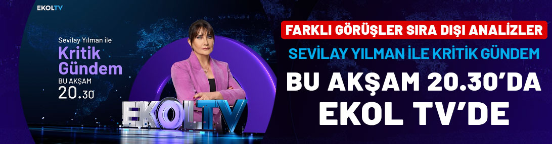 Farklı görüşler sıra dışı analizler: Sevilay Yılman ile Kritik Gündem bu akşam 20.30'da Ekol TV'de