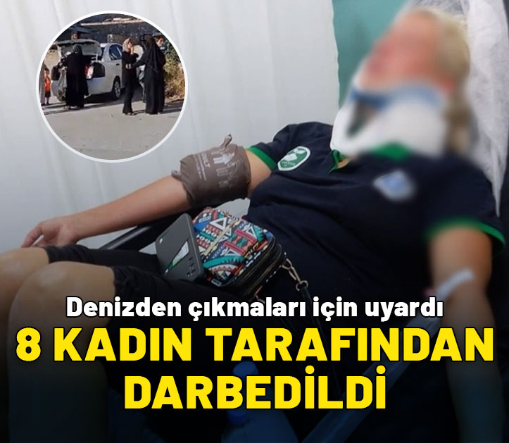 Denizden çıkmaları için uyardı: 8 kadın tarafından darbedildi