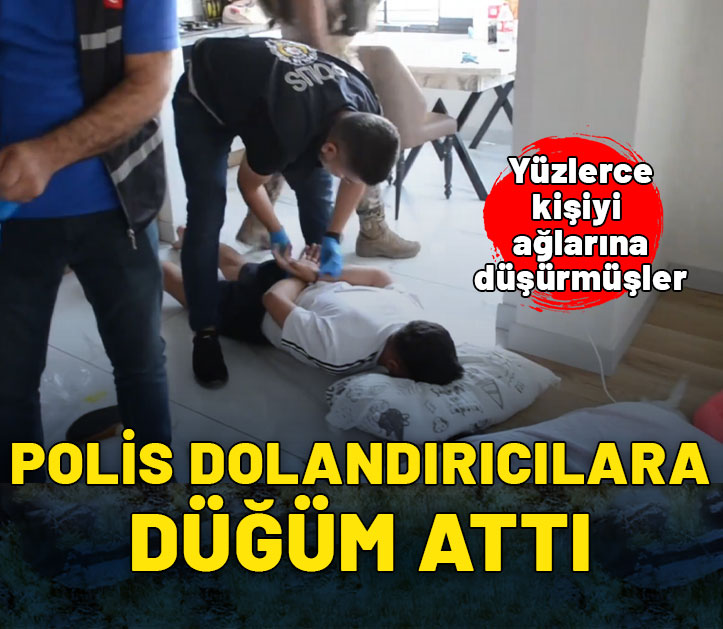 Düğüm-1 operasyonu! Yüzlerce kişiyi dolandıran şüpheliler tek tek yakalandı