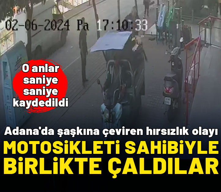 Adana'da şaşkına çeviren hırsızlık olayı: Motosikleti sahibiyle birlikte çaldılar