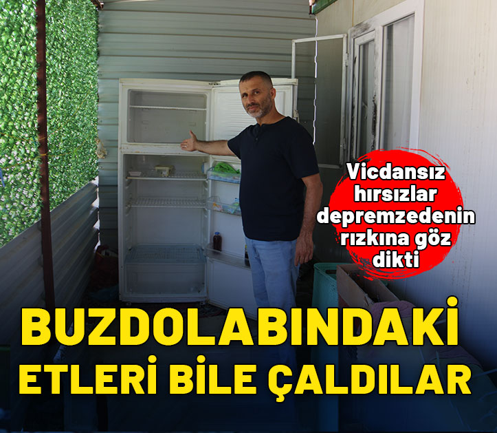 Bu kadar da vicdansızlık olmaz! Depremzedenin buzdolabındaki etini bile çaldılar