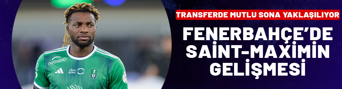 Fenerbahçe'de Saint-Maximin gelişmesi! Transfer çok yakın