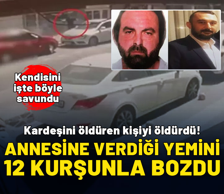 Kardeşini öldüren kişiyi öldürdü! Annesine verdiği yemini 12 kurşunla bozdu