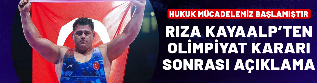 Olimpiyatları katılamayacak olan Rıza Kayaalp'ten açıklama