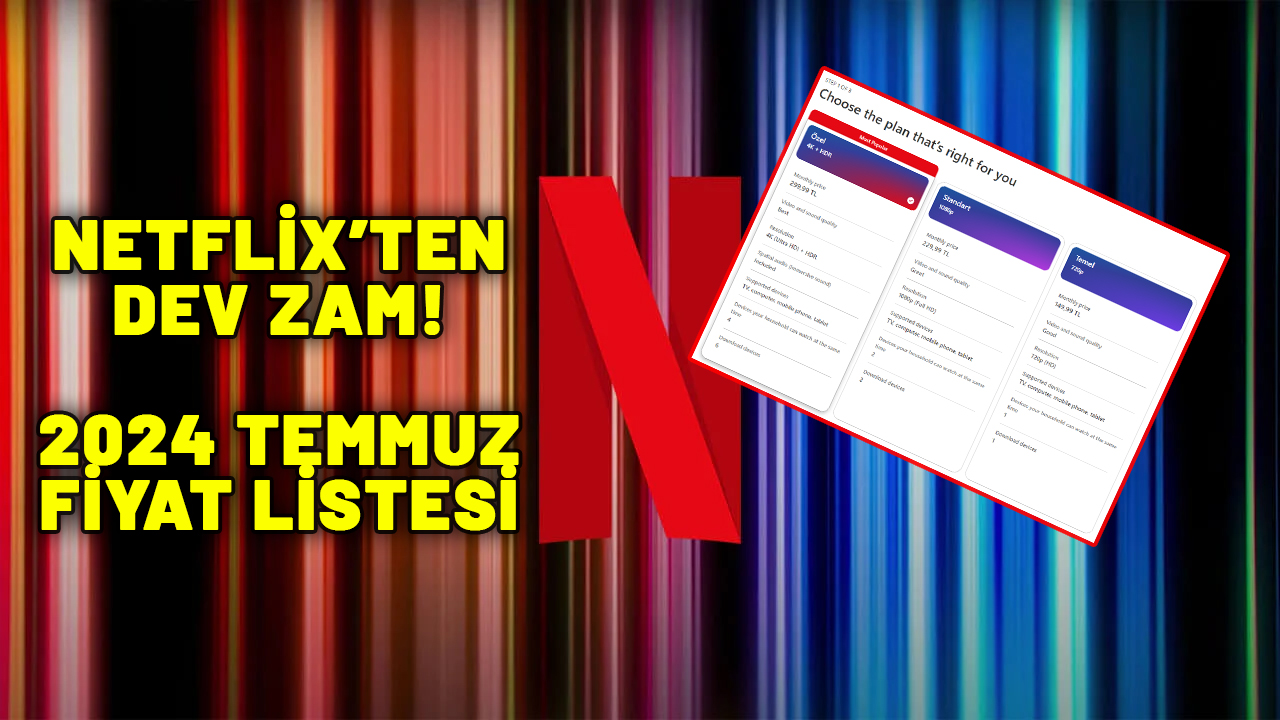 NETFLİX ÜYELİK ÜCRETİ ZAM (2024 TEMMUZ): Netflix zamlı fiyat ne kadar oldu?