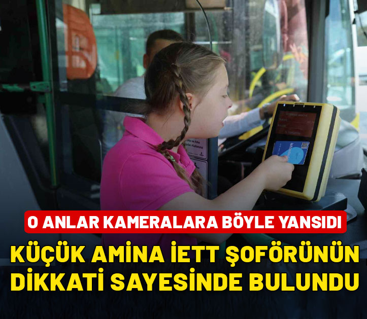 Küçük Amina İETT şoförünün dikkati sayesinde bulundu! İşte o anlar