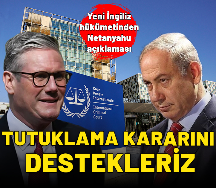 Yeni İngiliz hükümetinden Netanyahu açıklaması: Tutuklama kararını destekleriz