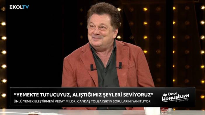 Vedat Milor, Az Önce Konuştum’da: Yemek konusunda fazla tutucuyuz