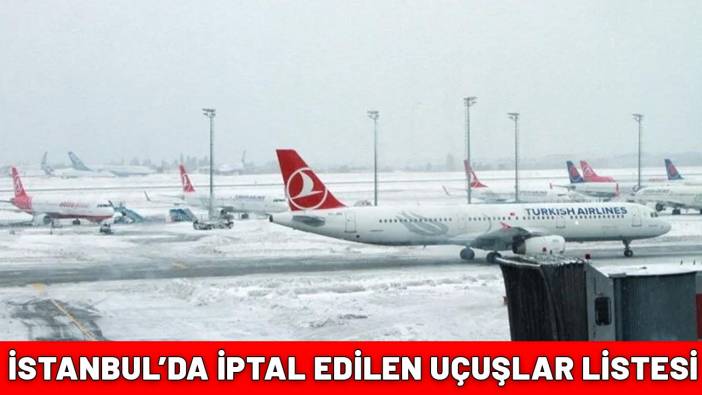 19-20-21 ŞUBAT İPTAL EDİLEN UÇUŞLAR| Bugün İstanbul’da uçuşlar iptal mi? İstanbul Havalimanı ve Sabiha Gökçen iptal olan uçuşlar