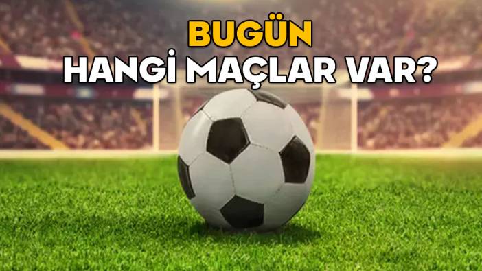 BUGÜN MAÇ VAR MI? 6 Mayıs 2025 bugün kimin hangi takımla, saat kaçta maçı var?