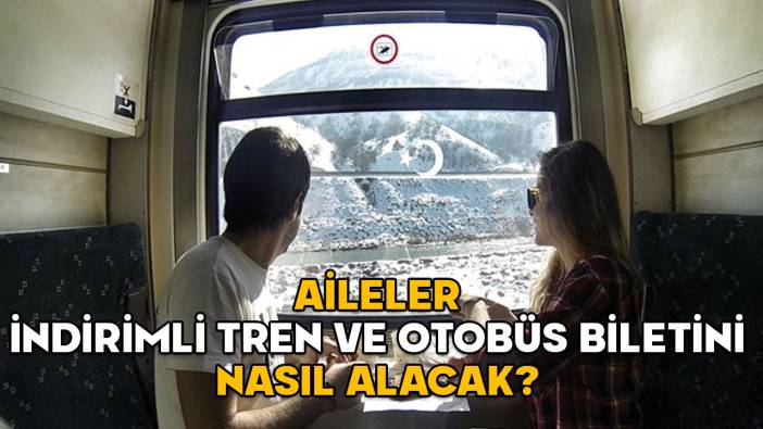 Aile Yılı uygulaması ile indirimli tren ve otobüs bileti başladı mı? Aileler indirimli tren ve otobüs biletini nasıl alacak?