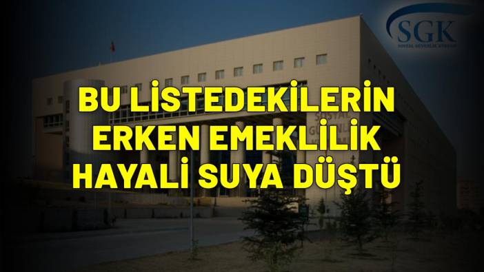 MESLEK KODU 7533.16-5223.74-2654.12-9121.03 OLANLAR DİKKAT: Bu listedekilerin erken emekliliik hayali suya düştü