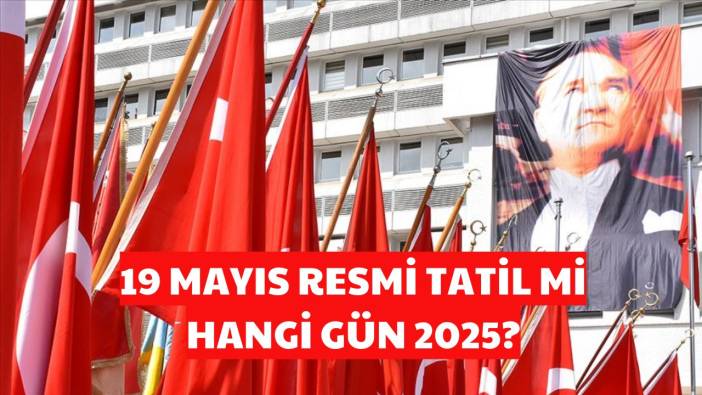 19 Mayıs 2025 resmi tatil mi, ne zaman resmi tatil ilan edildi? 19 Mayıs’ta okullar, üniversiteler, iş yerleri kapalı mı olacak?