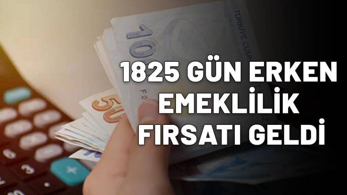 1825 GÜN ERKEN EMEKLİLİK FIRSATI GELDİ: İşte o listede yer alanlar!