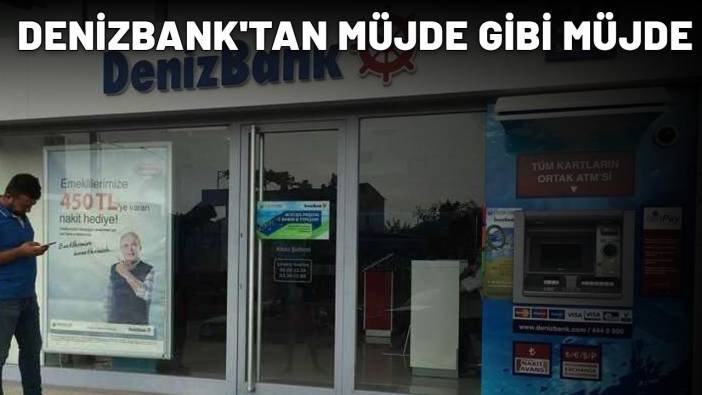 DENİZBANK'TAN MÜJDE GİBİ MÜJDE: Herkese faizsiz 25.000 TL yatacak!