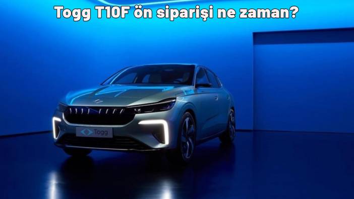 Togg T10F ön siparişi ne zaman? T10F fiyatı ne kadar?