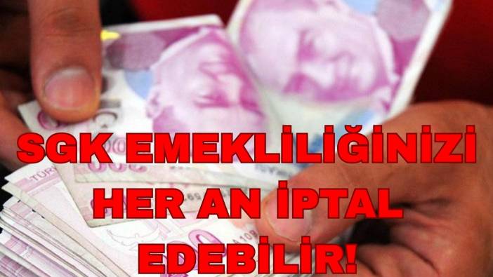 Bu hataya düşenin emekliliği her an iptal edilebilir!
