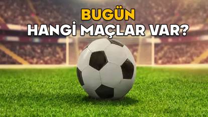 BUGÜN MAÇ VAR MI? 6 Mayıs 2025 bugün kimin hangi takımla, saat kaçta maçı var?