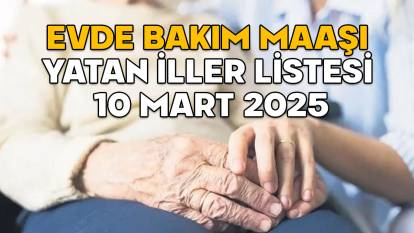 EVDE BAKIM MAAŞI YATAN İLLER LİSTESİ 10 MART 2025 || Evde bakım maaşı yattı mı? e-devlet ile evde bakım maaşı sorgulama